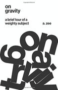 On Gravity: A Brief Tour of a Weighty Subject (en Inglés)