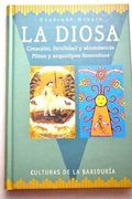 La Diosa. Creación, Fertilidad y Abundancia. Mitos y Arquetipos Femeninos