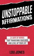 Unstoppable Affirmations: 31 Days of Words That Transform Your Mind and Level up Your Life (Powerful Affirmations for Abundance, Relationships,. And Much More! ) (Unstoppable (2 Book Series)) (en Inglés)