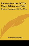 pioneer sketches of the upper whitewater valley: quaker stronghold of the west