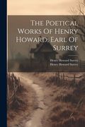 The Poetical Works Of Henry Howard, Earl Of Surrey (en Inglés)