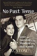 No Past Tense: Love and Survival in the Shadow of the Holocaust (en Inglés)