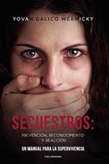 Secuestros: Prevención, Reconocimiento y Reacción: Un Manual Para la Supervivencia