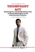 Triumphant Act: Exploring the unprecedented journey of Denzel Washington in the entertainment industry (en Inglés)