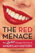 The Red Menace: How Lipstick Changed the Face of American History (en Inglés)