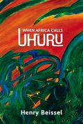 When Africa Calls Uhuru: Volume 302 (en Inglés)