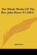 the whole works of the rev. john howe v5 (1813) (en Inglés)