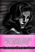 Beyond Our Pleasures (en Inglés)