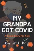 My Grandpa Got Covid: A social story for kids (en Inglés)