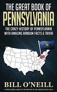 The Great Book of Pennsylvania: The Crazy History of Pennsylvania With Amazing Random Facts & Trivia (a Trivia Nerds Guide to the History of the us) (en Inglés)