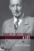 Charles Gates Dawes: A Life de Annette b. Dunlap(Northwestern Univ pr)