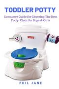 Toddler Potty: Consumer Guide for Choosing the Best Potty Chair for Boys & Girls (en Inglés)