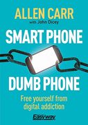 Smart Phone Dumb Phone: Free Yourself From Digital Addiction: 5 (Allen Carr'S Easyway) (en Inglés)