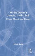 All the Queen’S Jewels, 1445–1548: Power, Majesty and Display (en Inglés)