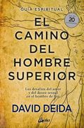 El Camino del Hombre Superior. Guía Espiritual. Edición 20 Aniversario: Los Desafíos del Amor y del Deseo Sexual en el Hombre de hoy