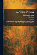 Modern Spain: By Martin Hume; With a Supplementary Chapter on Modern Spain From 1898 to 1918 by j. R. Carey (en Inglés)