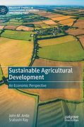 Sustainable Agricultural Development: An Economic Perspective (Palgrave Studies in Agricultural Economics and Food Policy) (en Inglés)