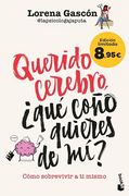 Querido Cerebro,¿ Qué Coño Quieres de Mí? Cómo Sobrevivir a ti Mismo. Edición Limitada a Precio Especial (in Spanish)