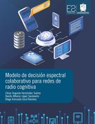Modelo De Decisión Espectral Colaborativo Para Redes De Radio Cognitiva (in Spanish)