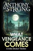 What Vengeance Comes (John Decker Supernatural Thrillers) (en Inglés)
