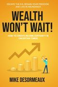 Wealth Won't Wait: Escape the 9-5, Regain Your Freedom, and Live in Abundance (en Inglés)