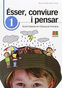 Ésser, conviure i pensar 1: acció tutorial en l'educació primària (Accio Tutorial Primaria(catalan))
