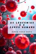 As Leucemias e o Corpo Humano (Ebook)