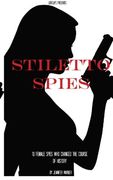 Stiletto Spies: 10 Female Spies Who Changed the Course of History