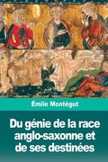 Du génie de la race anglo-saxonne et de ses destinées (en Francés)