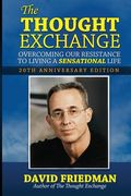 The Thought Exchange: Overcoming Our Resistance To Living A Sensational Life - 20th Anniversary Edition (en Inglés)