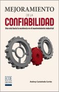 Mejoramiento de la confiabilidad. Una ruta hacia la excelencia en el mantenimiento industrial
