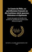 Le Comte de Plélo, un Gentilhomme Français au Dix-Huitième Siècle Guerrier, Littérateur et Diplomate: D'après des Papiers de Famille et les Archives. Et des Affaires Étrangères (in French)