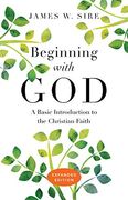 Beginning With God: A Basic Introduction to the Christian Faith (en Inglés)