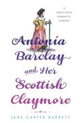 Antonia Barclay and Her Scottish Claymore: A Rebellious Romantic Comedy (en Inglés)