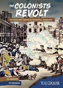 The Colonists Revolt: An Interactive American Revolution Adventure 
