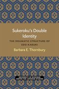 Sukeroku’S Double Identity: The Dramatic Structure of edo Kabuki (Michigan Papers in Japanese Studies) (Volume 6) (en Inglés)