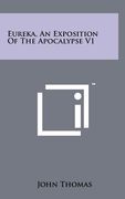 eureka, an exposition of the apocalypse v1 (en Inglés)