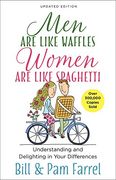 Men Are Like Waffles--Women Are Like Spaghetti: Understanding and Delighting in Your Differences (en Inglés)