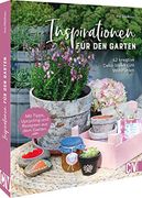 Garten Diy: Inspirationen für den Garten. 42 Kreative Deko-Ideen zum Wohlfühlen. Projekte im und um den Eigenen Garten. (en Alemán)