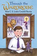 Through the Wardrobe: How c. S. Lewis Created Narnia (en Inglés)
