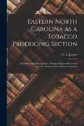 Eastern North Carolina as a Tobacco Producing Section: Its Culture and Management: Prepared Especially for the Tobacco Farmers of the Eastern Counties (en Inglés)