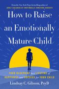 How to Raise an Emotionally Mature Child: Your Blueprint to a Lifetime of Happiness and Success for Your Child (en Inglés)