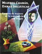 Mujeres Chamán, Damas Iniciáticas: Escritos de Mujeres en la Experiencia con Drogas