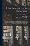Reflexions Upon Ridicule: or, What It is That Makes a Man Ridiculous, and the Means to Avoid It. Wherein Are Represented the Different Manners a (en Inglés)