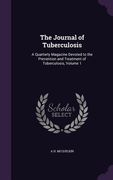 The Journal of Tuberculosis: A Quarterly Magazine Devoted to the Prevention and Treatment of Tuberculosis, Volume 1 (en Inglés)