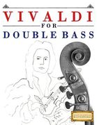 Vivaldi for Double Bass: 10 Easy Themes for Double Bass Beginner Book (en Inglés)