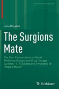 The Surgions Mate: The First Compendium on Naval Medicine, Surgery and Drug Therapy (London 1617). Edited and Annotated by Irmgard Müller (en Inglés)