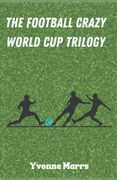 The Football Crazy World Cup Trilogy (en Inglés)