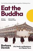 Eat the Buddha: Life, Death, and Resistance in a Tibetan Town (en Inglés)