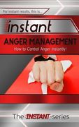Instant Anger Management: How to Control Anger Instantly! (en Inglés)
